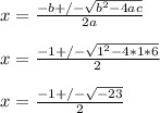 x = \frac{-b +/- \sqrt{b^2 - 4ac} }{2a} \\\\x =  \frac{-1 +/- \sqrt{1^2 - 4*1*6} }{2} \\\\x =  \frac{-1 +/- \sqrt{-23} }{2} \\