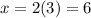 x=2(3)=6