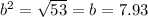 {b}^{2} =  \sqrt{53} = b = 7.93