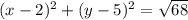 (x-2)^{2} +(y-5)^{2} =\sqrt{68}