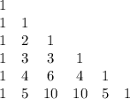 \begin{array}{cccccc}1\\1&1\\1&2&1\\1&3&3&1\\1&4&6&4&1\\1&5&10&10&5&1\end{array}