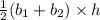 \frac{1}{2}(b_{1}+b_{2})\times h