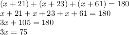 (x+21)+(x+23)+(x+61)=180\\x+21+x+23+x+61=180\\3x+105=180\\3x=75
