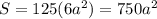 S=125(6a^2)=750a^2