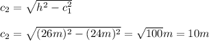 c_2=\sqrt{h^2-c_1^2}\\\\c_2=\sqrt{(26m)^2-(24m)^2}=\sqrt{100}m=10m