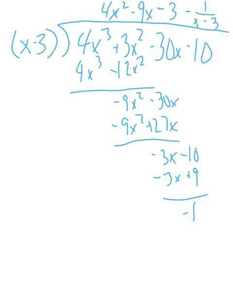 (4x^3+3x^2-30x-10) divides by (x-3) 
ANSWER ASAP