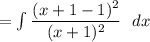 = \int\limits \dfrac{(x+1-1)^2}{(x+1)^2} \ \ dx