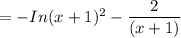 =- In(x+1)^2 - \dfrac{2}{(x+1)}