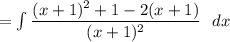 = \int\limits \dfrac{(x+1)^2+1-2(x+1)}{(x+1)^2} \ \ dx