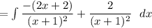 = \int\limits \dfrac{-(2x+2)    }{(x+1)^2} + \dfrac{2}{(x+1)^2}  \ \ dx