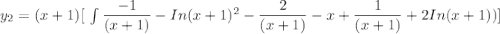 y_2 =(x+1) [ \  \int\limits \dfrac{-1}{(x+1)}- In(x+1)^2-\dfrac{2}{(x+1)}-x+\dfrac{1}{(x+1)}+2 In(x+1))]