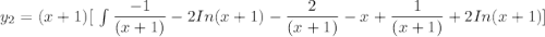 y_2 =(x+1) [ \  \int\limits \dfrac{-1}{(x+1)}- 2In(x+1) -\dfrac{2}{(x+1)}-x + \dfrac{1}{(x+1)} +2 In(x+1)]
