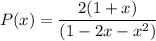 P(x) = \dfrac{2(1+x)}{(1-2x-x^2)}