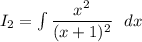 I_2 = \int\limits \dfrac{x^2}{(x+1)^2} \ \ dx