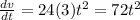\frac{dv}{dt}=24(3)t^2=72t^2