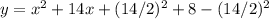 y = x^2+14x +(14/2)^2 +8 - (14/2)^2