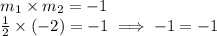 m_{1} \times m_{2} =-1\\\frac{1}{2} \times (-2)=-1 \implies -1=-1