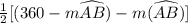 \frac{1}{2}[(360-m\widehat{AB})-m(\widehat{AB})]