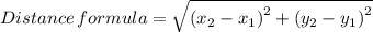 Distance \, formula = \sqrt{\left (x_{2}-x_{1}  \right )^{2} + \left (y_{2}-y_{1}  \right )^{2}}
