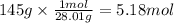 145g \times \frac{1mol}{28.01 g} =5.18 mol