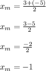 x_{m}=\frac{3+(-5)}{2}\\ \\x_{m}=\frac{3-5}{2}\\ \\x_{m}=\frac{-2}{2}\\ \\x_{m}=-1