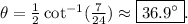 \theta=\frac{1}{2}\cot^{-1}(\frac{7}{24})\approx\boxed{36.9^\circ}.