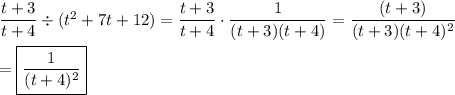 \dfrac{t+3}{t+4}\div(t^2+7t+12)=\dfrac{t+3}{t+4}\cdot\dfrac{1}{(t+3)(t+4)}=\dfrac{(t+3)}{(t+3)(t+4)^2}\\\\=\boxed{\dfrac{1}{(t+4)^2}}