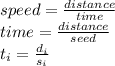 speed=\frac{distance}{time} \\time=\frac{distance}{seed} \\t_i=\frac{d_i}{s_i}