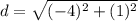 d=\sqrt{(-4)^2+(1)^2}