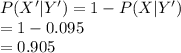 P(X'|Y')=1-P(X|Y')\\=1-0.095\\=0.905