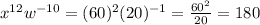 x^{12} w^{-10} = (60)^2 (20)^{-1}= \frac{60^2}{20}= 180