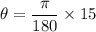 \theta =\dfrac{\pi}{180} \times 15