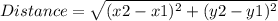 Distance = \sqrt{(x2-x1)^2+(y2-y1)^2}