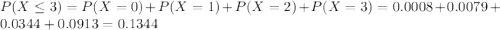 P(X \leq 3) = P(X = 0) + P(X = 1) + P(X = 2) + P(X = 3) = 0.0008 + 0.0079 + 0.0344 + 0.0913 = 0.1344
