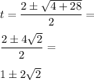 t=\dfrac{2\pm\sqrt{4+28}}{2}= \\\\\dfrac{2\pm4\sqrt{2}}{2}= \\\\1\pm2\sqrt{2}