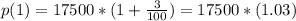 p(1) = 17500*(1 + \frac{3}{100}) = 17500*(1.03)
