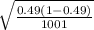 \sqrt{\frac{0.49(1-0.49)}{1001} }