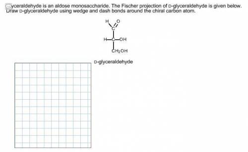 Glyceraldehyde is an aldose monosaccharide. The Fischer projection of D-glyceraldehyde is given belo