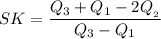 SK = \dfrac{Q_{3}+Q_{1}-2Q_{_{2}}}{Q_{3}-Q_{1}}