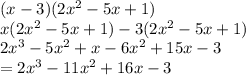 (x - 3)(2 {x}^{2}  - 5x + 1) \\ x(2 {x}^{2}  - 5x + 1) - 3(2 {x}^{2}  - 5x + 1) \\ 2 {x}^{3}  - 5 {x}^{2}  + x - 6 {x}^{2}  + 15x - 3 \\  = 2 {x}^{3}  - 11 {x}^{2}  + 16x -  3