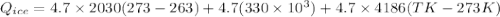 Q_{ice}=4.7\times 2030(273-263)+4.7(330\times 10^3)+4.7\times 4186(TK-273K)