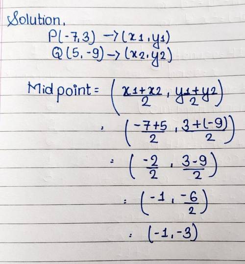 32. Find the coordinates M (x, y) of the midpoint of the line segment PQgiven P (-7,3) and Q

(5, -9