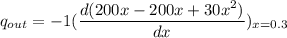 q_{out} = -1 (\dfrac{d(200x-200x+30x^2)}{dx})_{x=0.3}