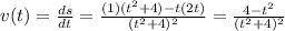 v(t)=\frac{ds}{dt}=\frac{(1)(t^2+4)-t(2t)}{(t^2+4)^2}=\frac{4-t^2}{(t^2+4)^2}