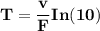 \mathbf{T = \dfrac{v}{F}In (10)}
