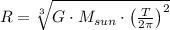 R = \sqrt[3]{G\cdot M_{sun}\cdot \left(\frac{T}{2\pi} \right)^{2}}