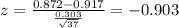 z = \frac{0.872-0.917}{\frac{0.303}{\sqrt{37}}}= -0.903