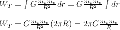W_T=\int G\frac{m_sm_e}{R^2}dr=G\frac{m_sm_e}{R^2}\int dr\\\\W_T=G\frac{m_sm_e}{R^2}(2\pi R)=2\pi G\frac{m_sm_e}{R}