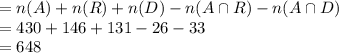 =n(A)+n(R)+n(D)-n(A\cap R)-n(A\cap D)\\=430+146+131-26-33\\=648
