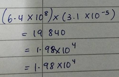 Multiply 6.4 x 108 by 3.1 x 10-5 and leave theanswer in standard form.
